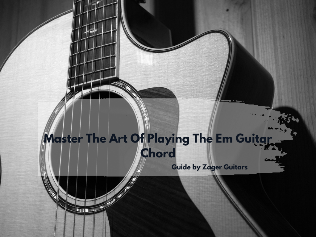 Master The Art of Playing The Em Guitar Chord
