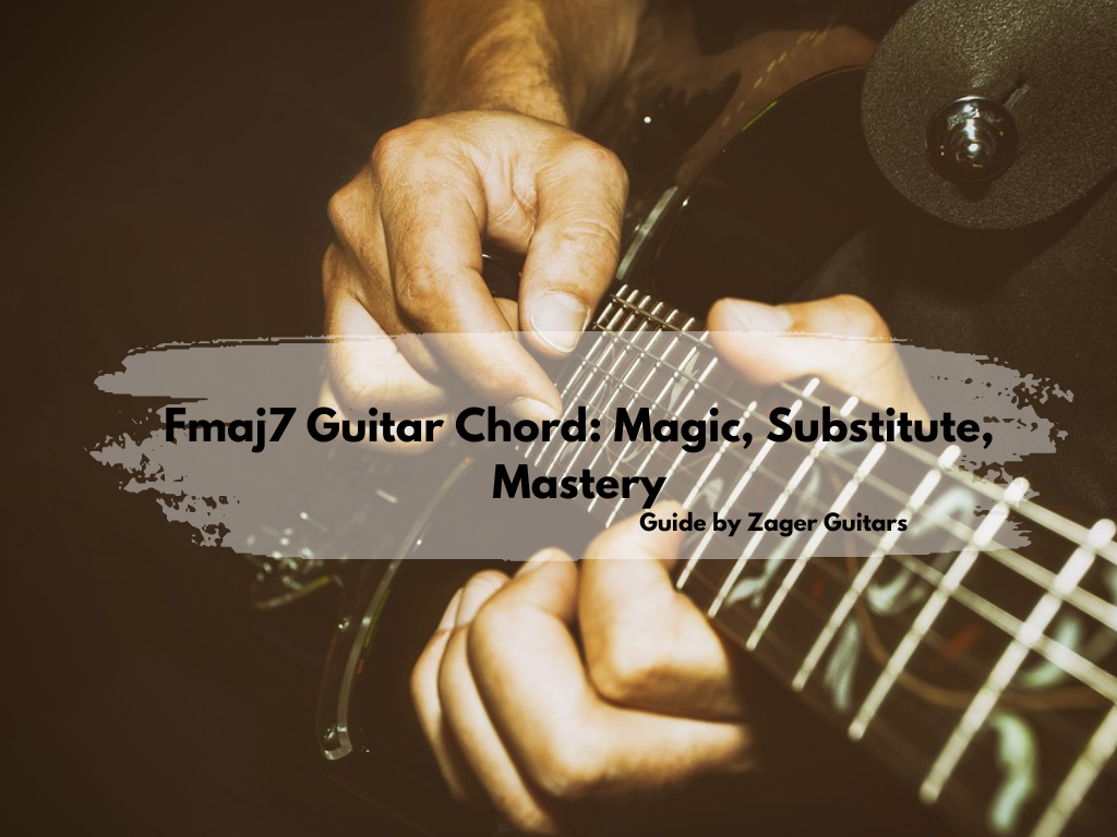 Fmaj7 Guitar Chord: Magic, Substitute, Mastery