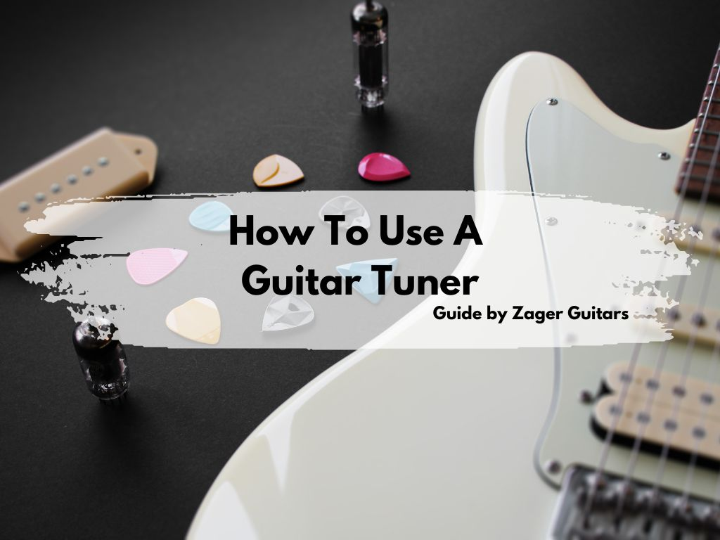 How To Use a Guitar Tuner - Zager Guitars