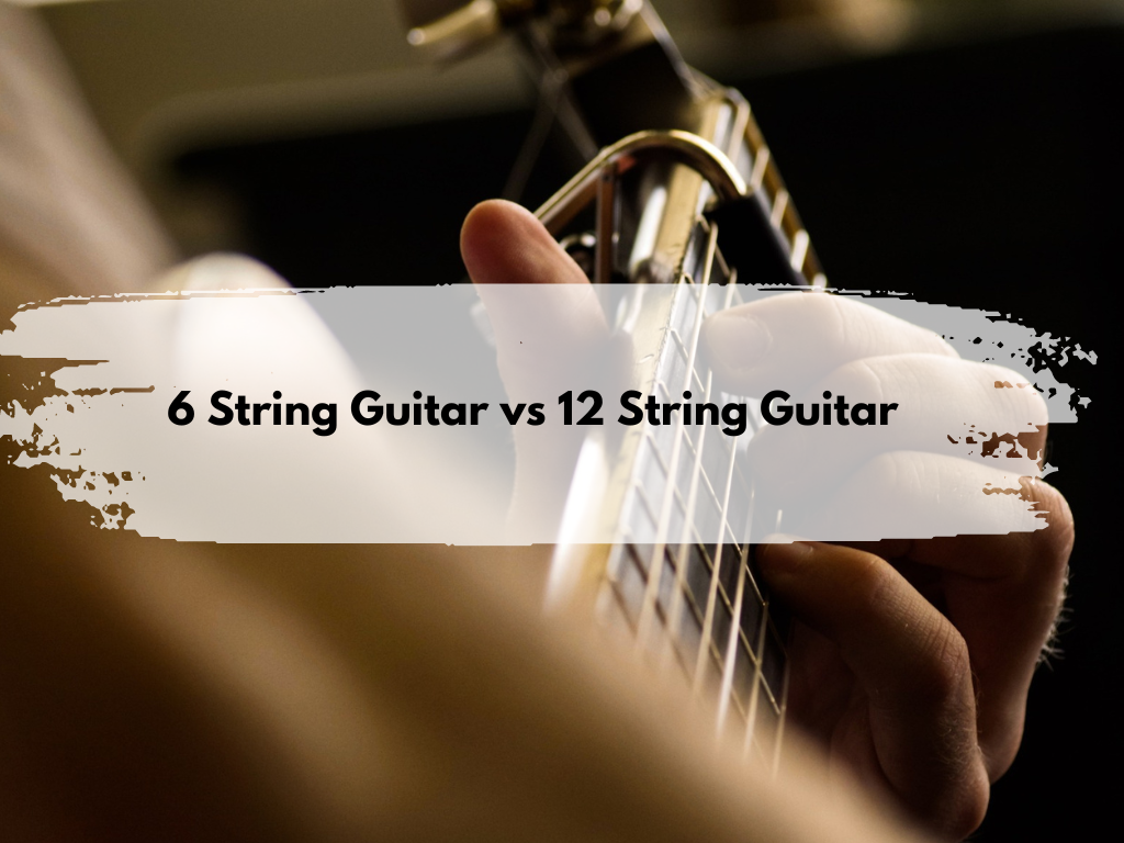 6-String Guitar vs. 12-String Guitar