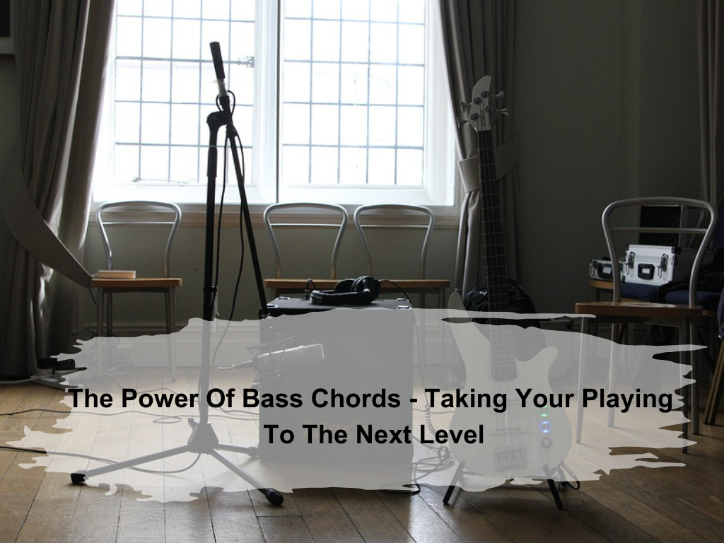 The Power Of Bass Chords – Taking Your Playing To The Next Level