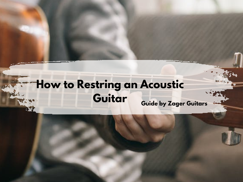 How to Restring an Acoustic Guitar A Guide By Zager