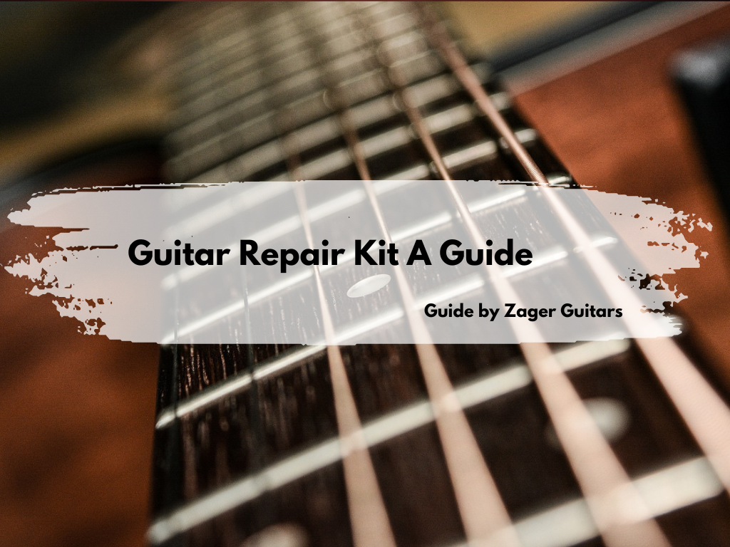 Guitar Repair Kit - A Guide By Zager