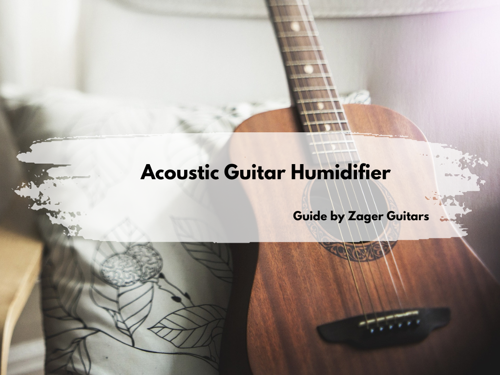Acoustic Guitar Humidifier | A guide by Zager