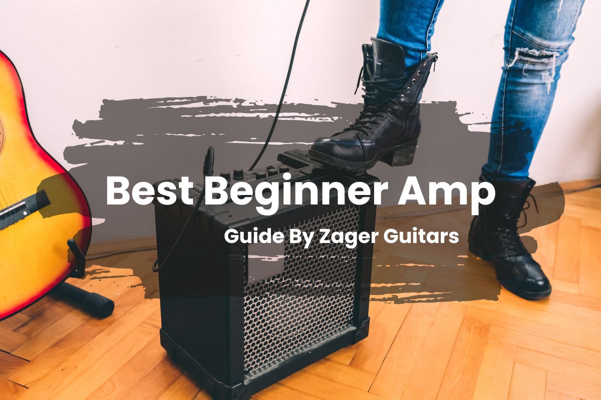 Best Beginner Amp – Guide By Zager Guitars