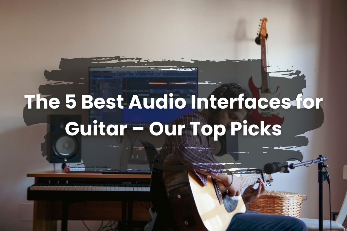 The 5 Best Audio Interfaces for Guitar – Our Top Picks