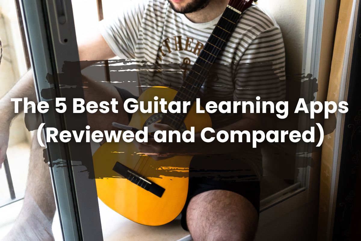 The 5 Best Guitar Learning Apps (Reviewed and Compared)