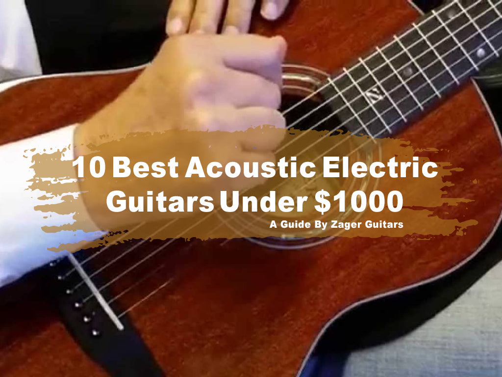 10 Best Acoustic Electric Guitars Under $1000 – A Guide By Zager