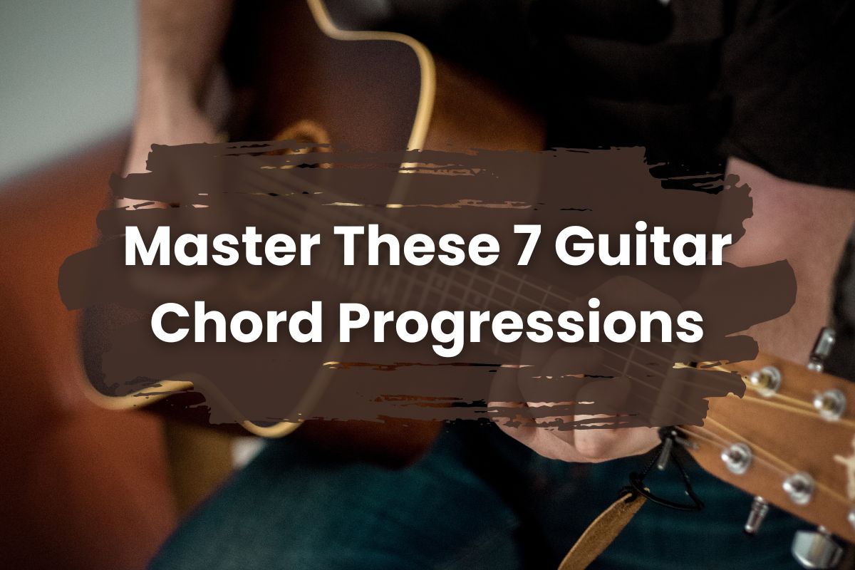 Top 7 Guitar Chord Progressions Every Musician Should Know