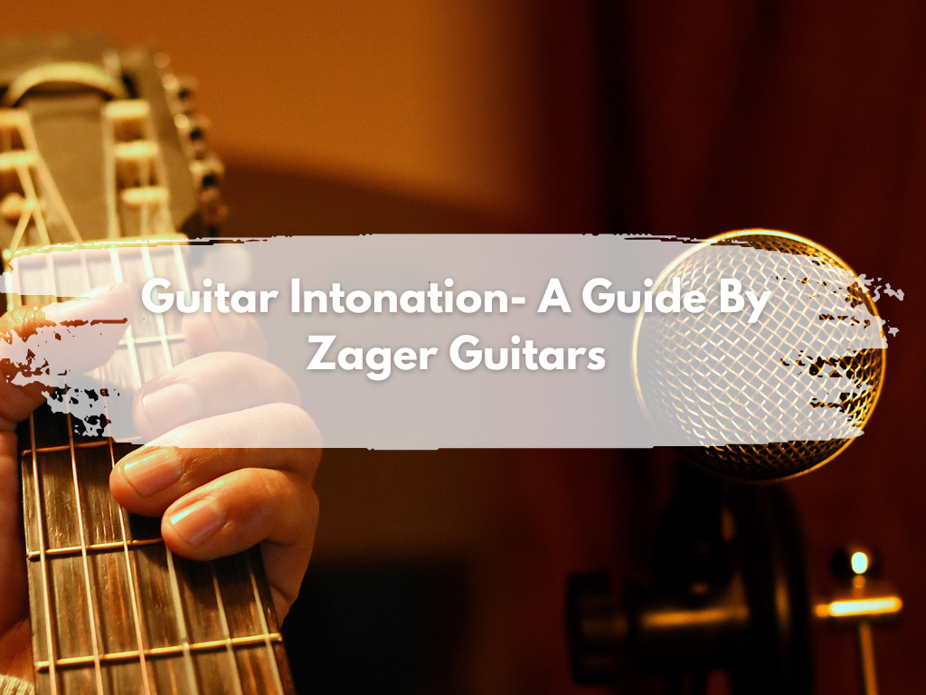 Adjust Your Guitar Intonation – A Guide By Zager