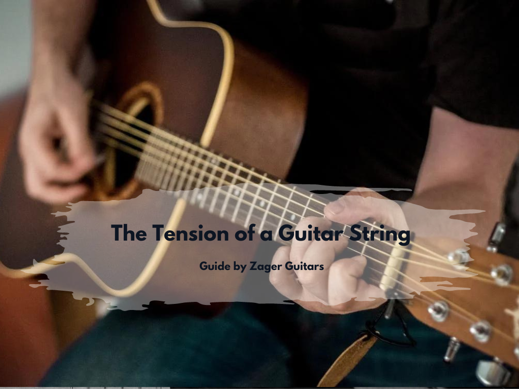 The Tension of a Guitar String - A Guide By Zager