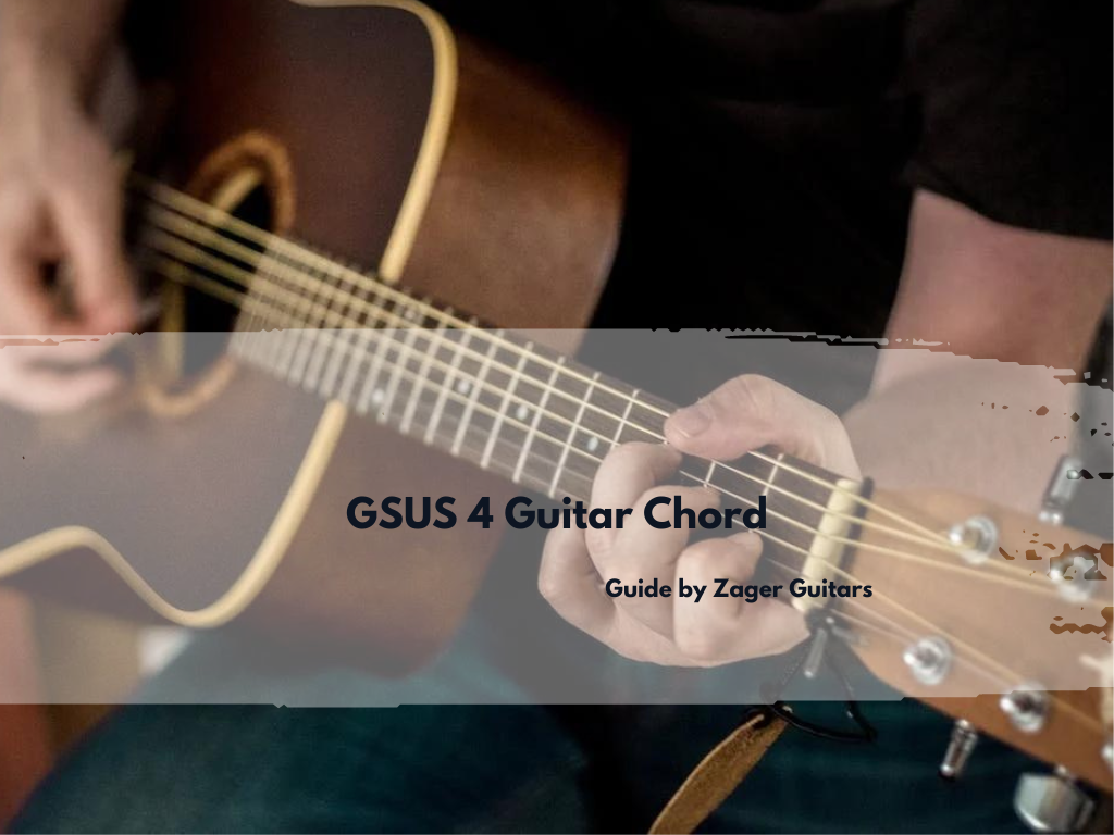 GSUS 4 Guitar Chord A Guide By Zager Guitars