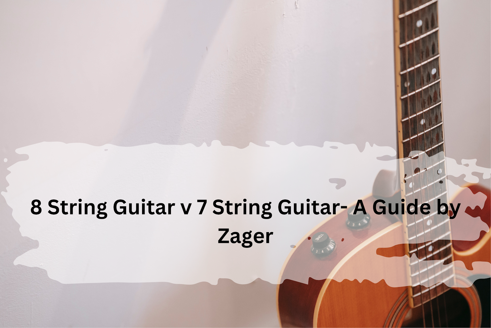 8 String Guitar Vs. 7 String Guitar – A Guide By Zager