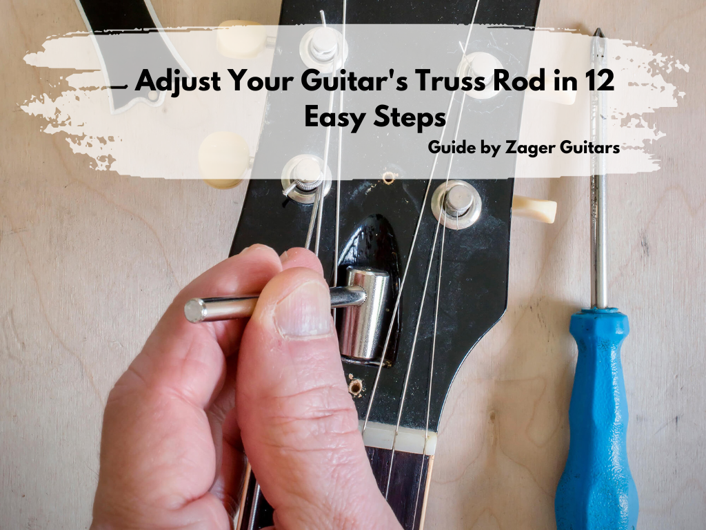 Adjust Your Guitar’s Truss Rod in 12 Easy Steps – A Guide By Zager