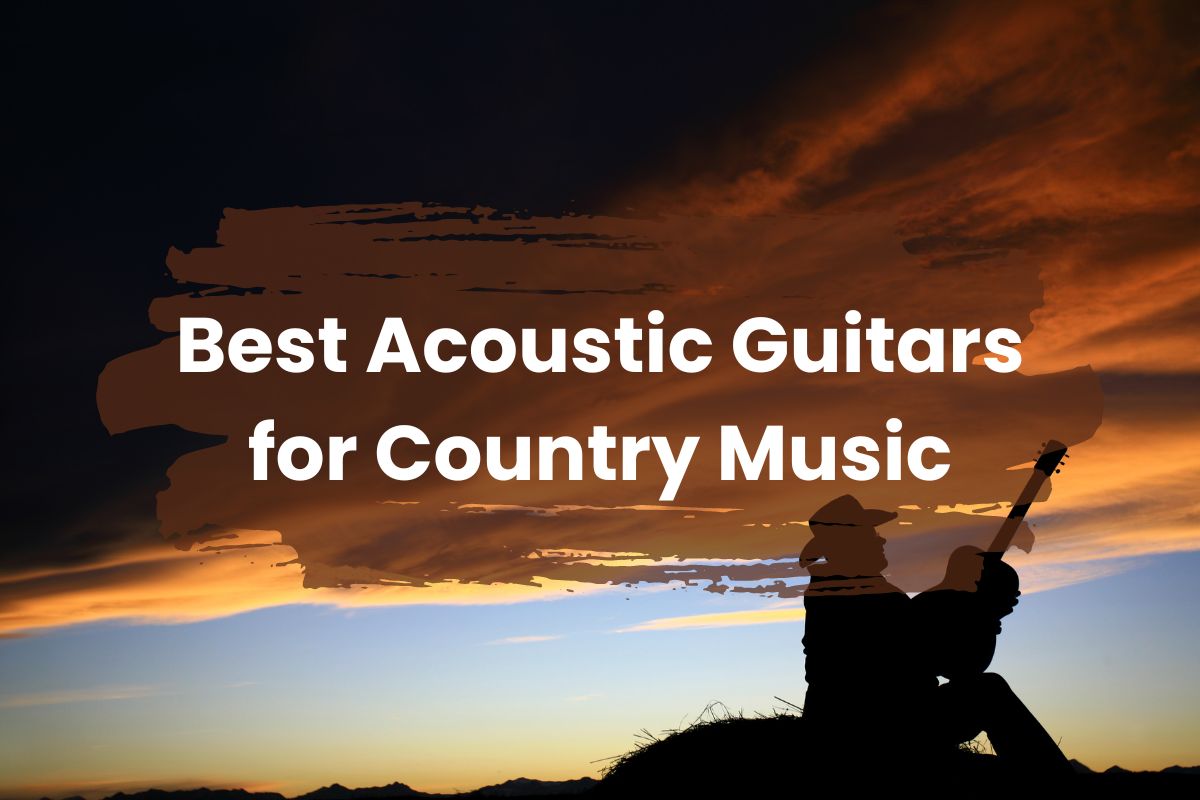 The 6 Best Acoustic Guitars for Country Music (Top Picks)
