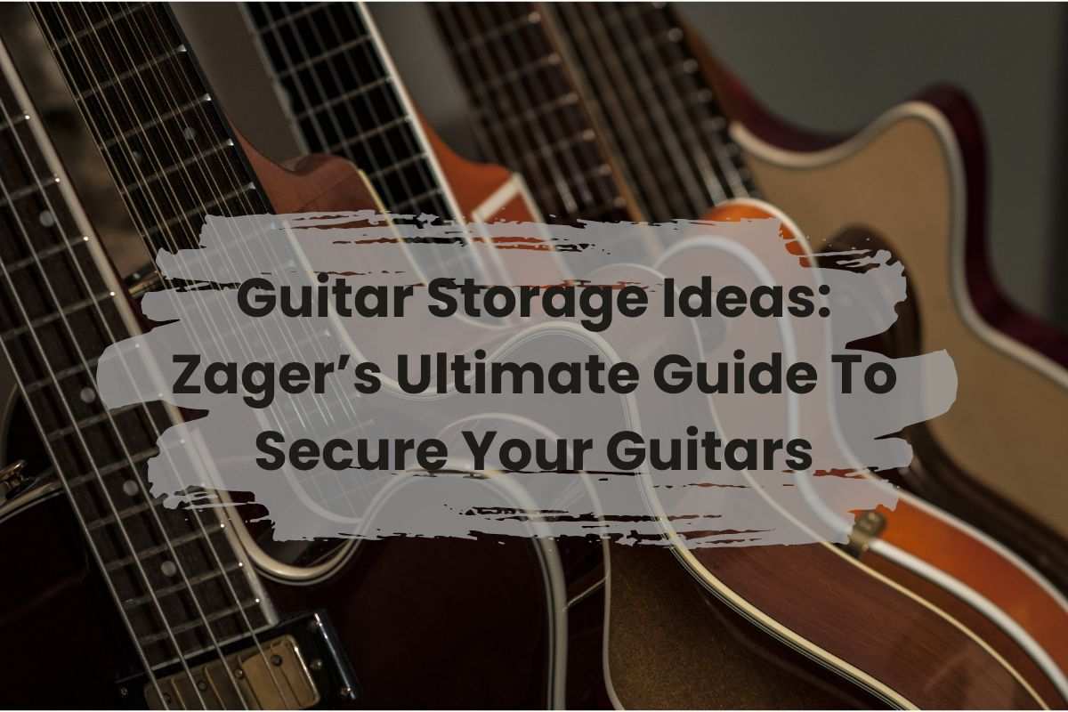 Guitar Storage Ideas: Zager’s Guide To Secure Your Guitars