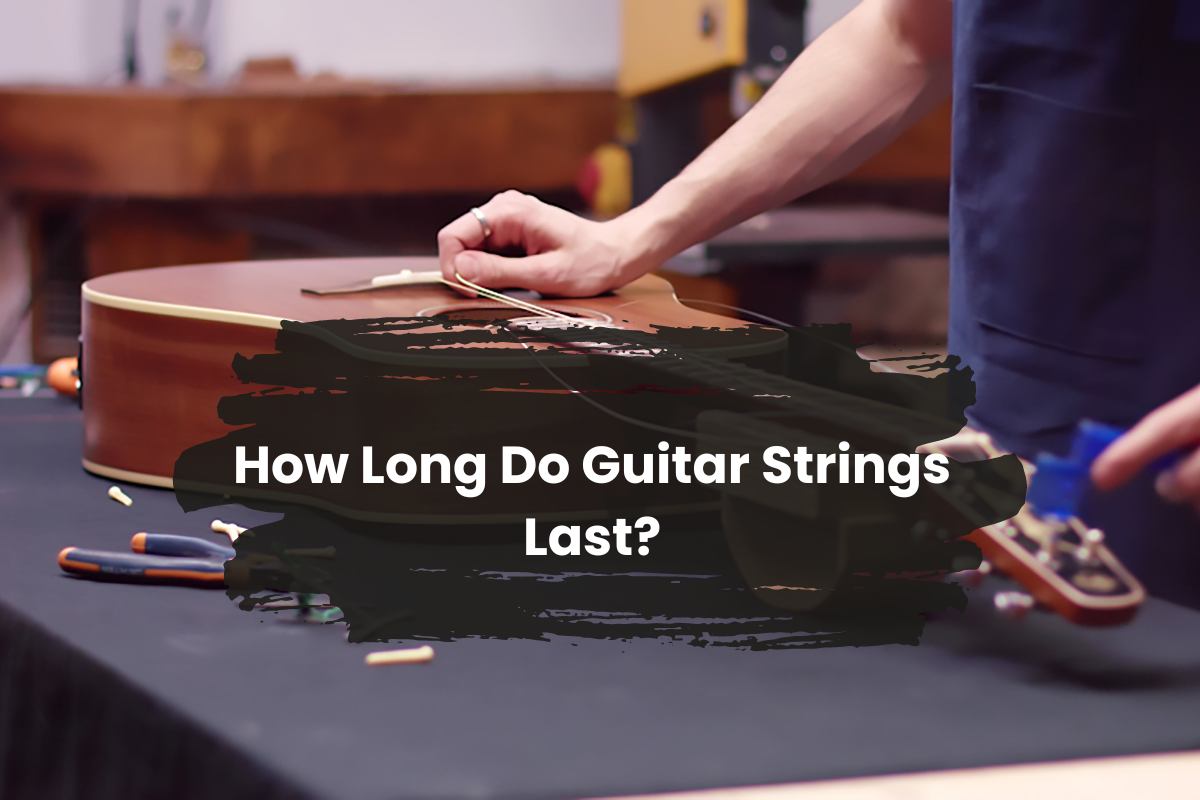 How Long Do Guitar Strings Last?