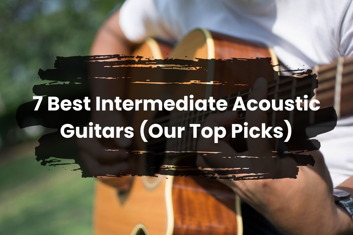 7 Best Intermediate Acoustic Guitars (Our Top Picks)