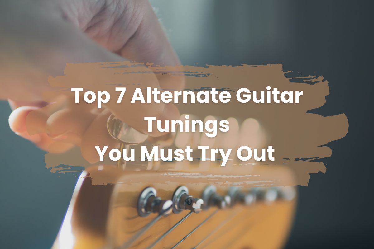 Top 7 Alternate Guitar Tunings – You Must Try Out 