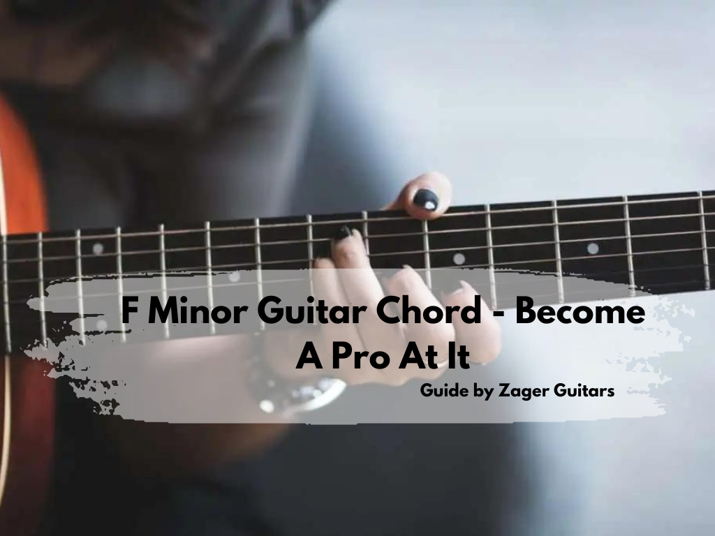F Minor Guitar Chord – Become A Pro At It