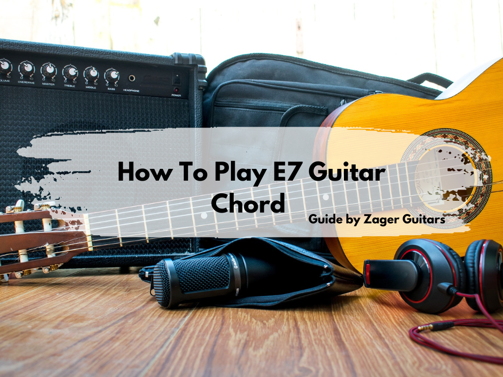 How to Play E7 Guitar Chords – Learn With Zager