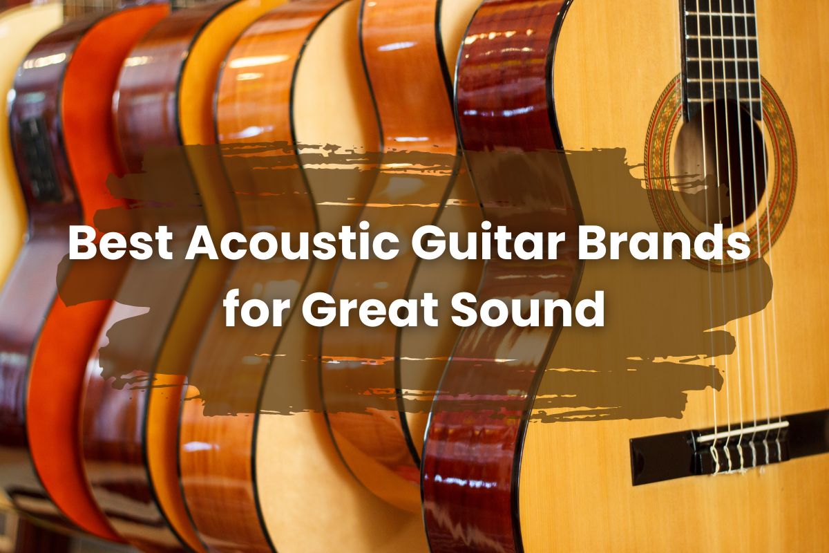 5 Best Acoustic Guitar Brands: Played by Famous Guitarist