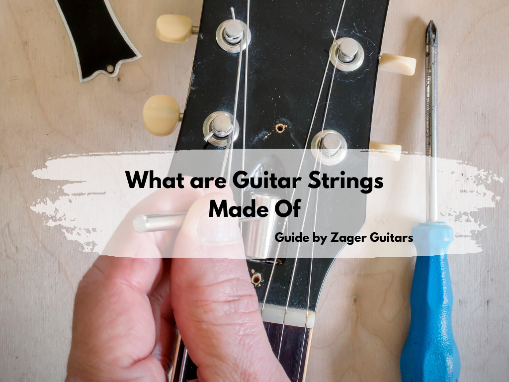 What are Guitar Strings Made Of - A Guide by Zager