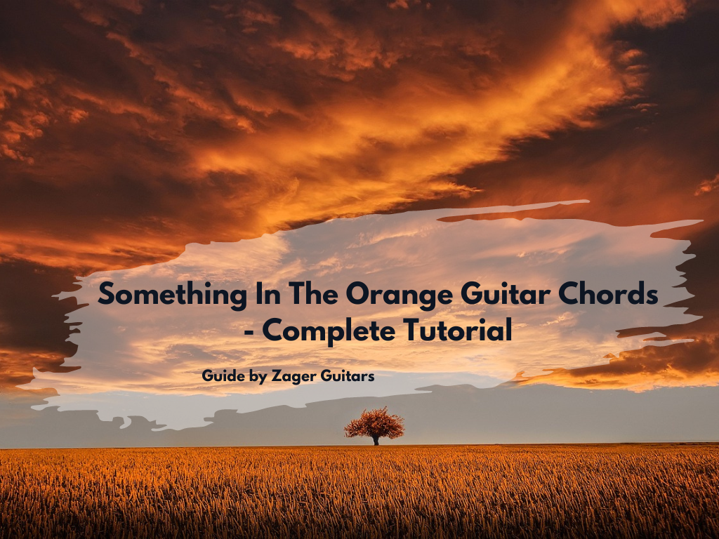 Something In The Orange Guitar Chords - Complete Tutorial