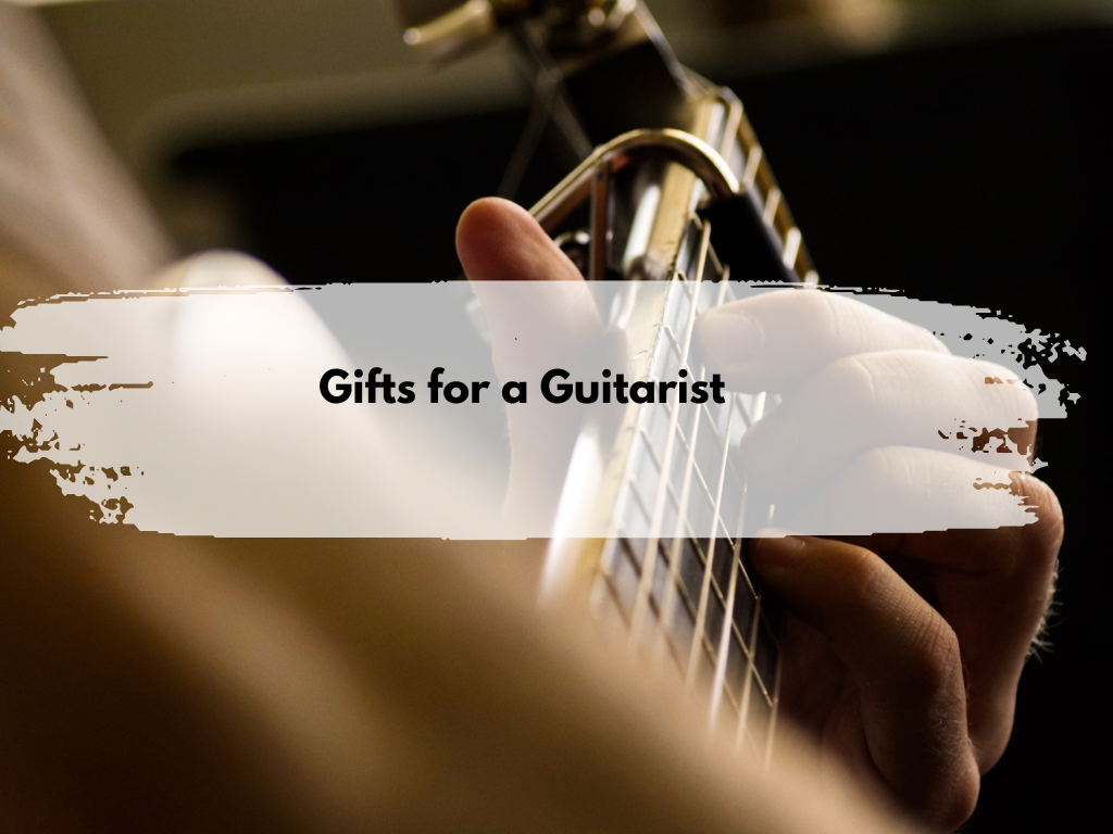 Gifts for Guitarists: Get Them the Perfect Present