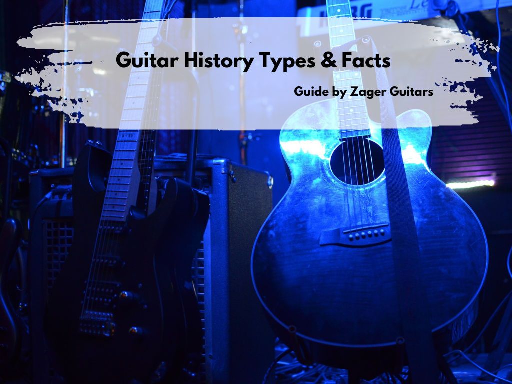 Guitar History, Types, & Facts – Zager Guitars