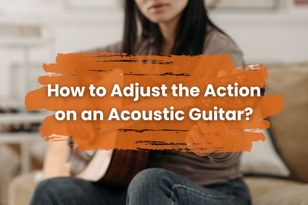 How to Adjust the Action on an Acoustic Guitar?